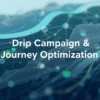 Drip Campaign & Journey Optimization_1100 x 500 (3)
